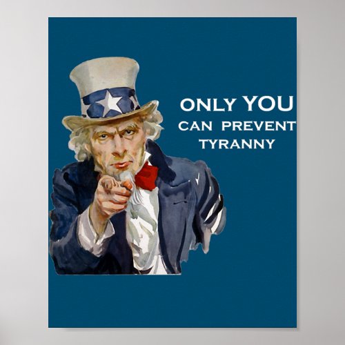 Uncle Sam Only YOU Can Prevent Tyranny  Poster