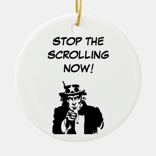 Uncle Sam Stop The Scrolling Now Ceramic Ornament