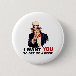Uncle Sam WANT YOU GET ME A BEER Pinback Button