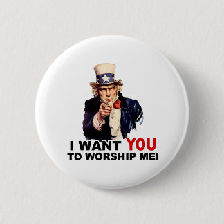 Uncle Sam WANT YOU WORSHIP ME Pinback Button