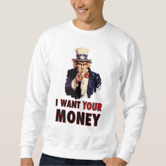 Uncle Sam Wants Your Money Sweatshirt