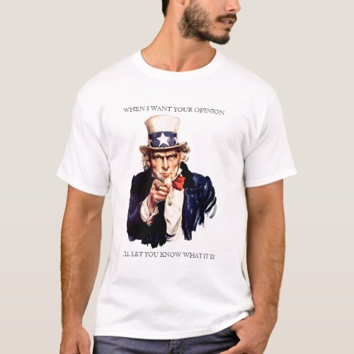 Uncle Same When I Want Your Opinion Shirt