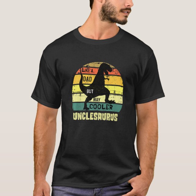 Uncle Saurus Rex Dinosaur Like A Dad Way Cooler Un T-Shirt (Front)