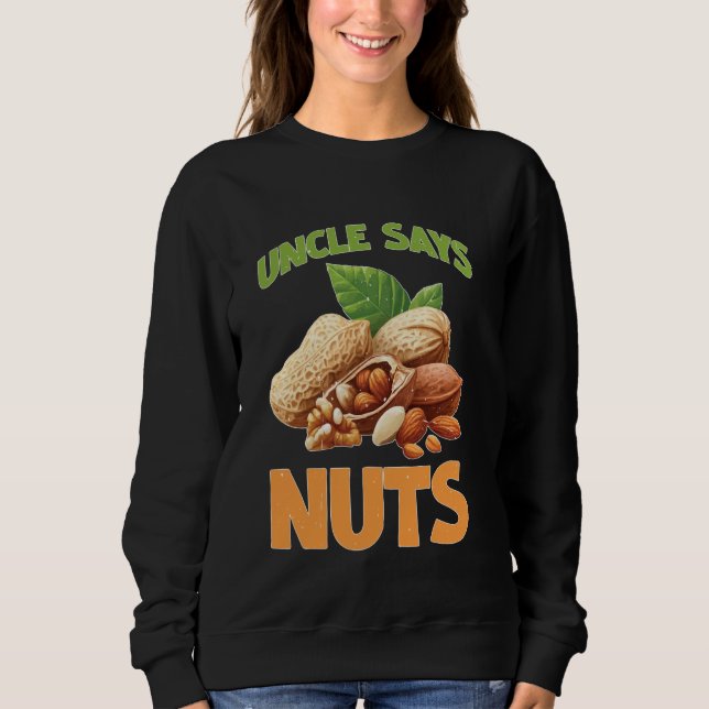 Uncle Says Nuts Fun Playful Brother Joke Sweatshirt (Front)