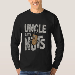 Uncle Says Nuts Fun Playful Brother Joke ---- T-Shirt