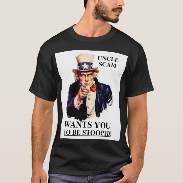 Uncle Scam Wants You to be Stoopid T-Shirt (Front)