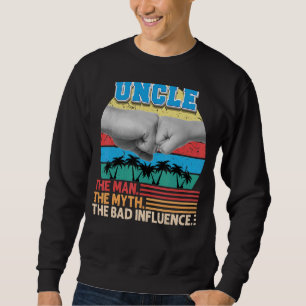 Uncle The Man Myth The Bad Influence Father Day Da Sweatshirt