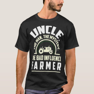 Uncle The Man The Mystery Bad Influence Farmer T-Shirt