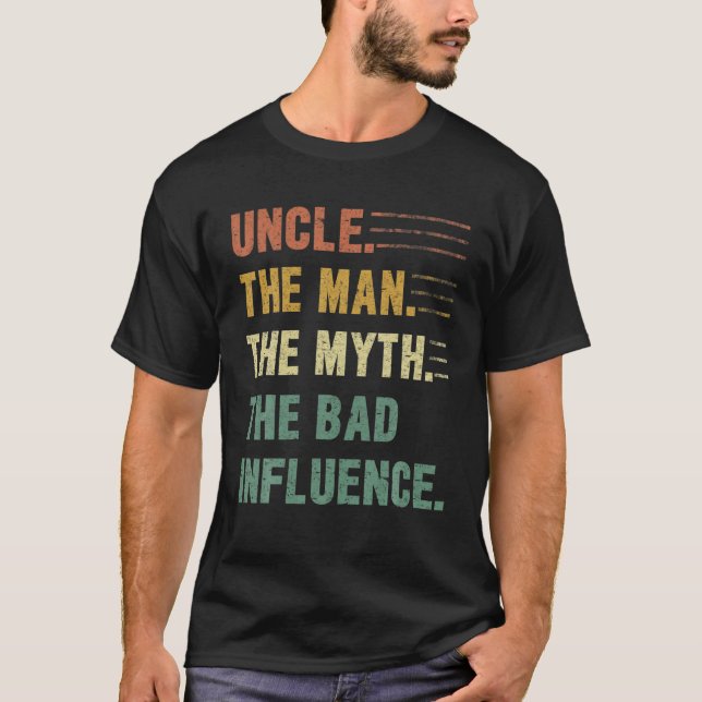 Uncle The Man, The Myth, The Bad Influence Funny U T-Shirt (Front)