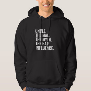 Uncle The Man The Myth The Bad Influence Humor Fun Hoodie