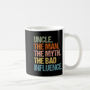 Uncle The Man The Myth The Bad Influence (on Back) Coffee Mug