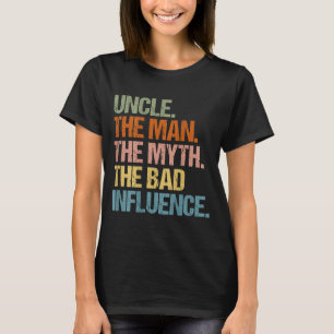 Uncle The Man The Myth The Bad Influence (on Back) T-Shirt