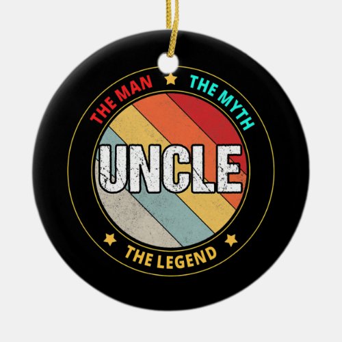 Uncle The Man The Myth The Legend  Ceramic Ornament