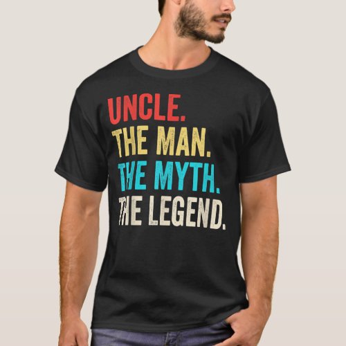 Uncle The Man The Myth The Legend for Uncle  T_Shirt