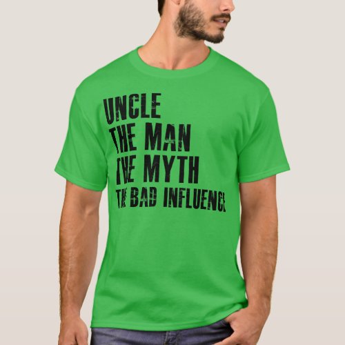 Uncle The man the the bad influence 1 T_Shirt