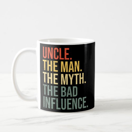Uncle The The Myth The Bad Influence Best Uncle Coffee Mug