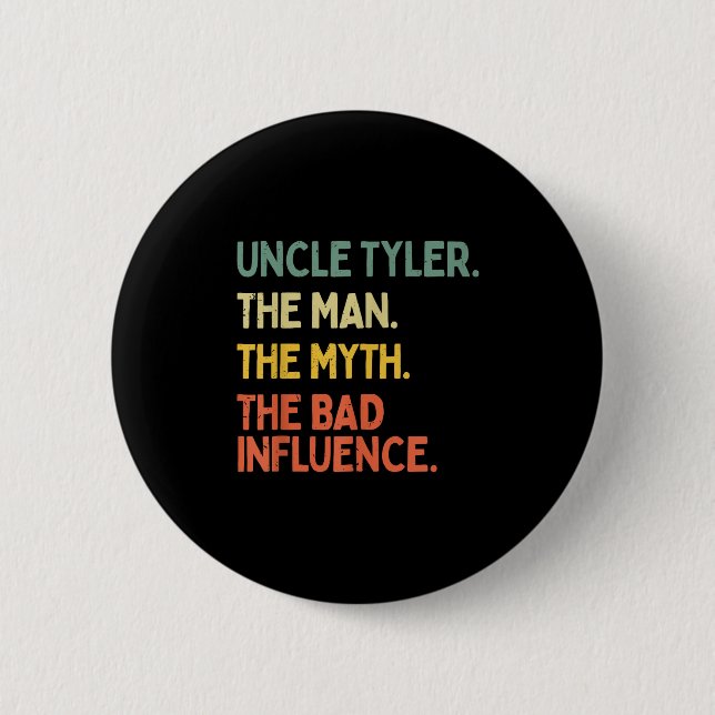 Uncle Tyler Quote The Man The Myth The Bad Influen Button (Front)