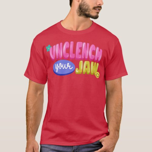 Unclench your Jaw TShirt