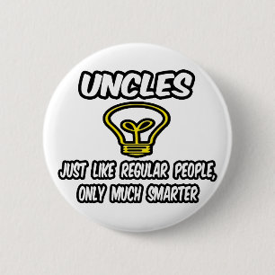 Uncles...Like Regular People, Only Smarter Button
