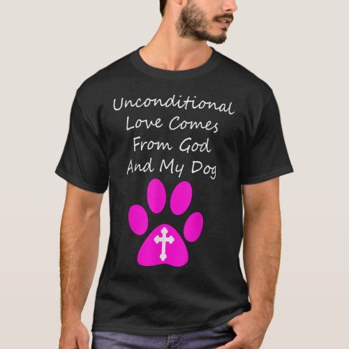 Unconditional Love Comes From God And My Dog Cute  T_Shirt
