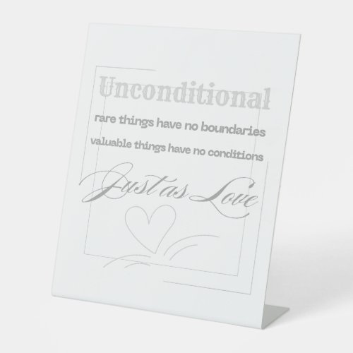 Unconditional Love Quote  Pedestal Sign