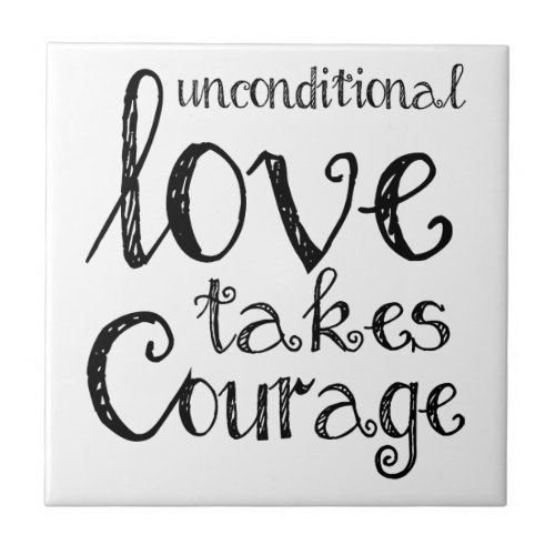 Unconditional Love Takes Courage Inspiration Quote Tile