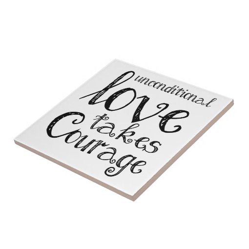 Unconditional Love Takes Courage Inspiration Quote Tile Zazzle