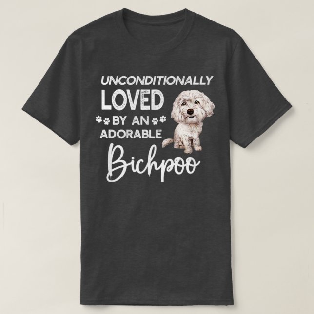 Unconditionally Loved By An Adorable Bichpoo T-Shirt (Design Front)