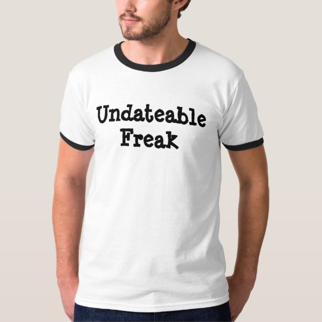 Undateable Freak T-Shirt (Front)
