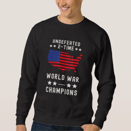 Undefeated 2_Time World War Champions 4th Of July  Sweatshirt