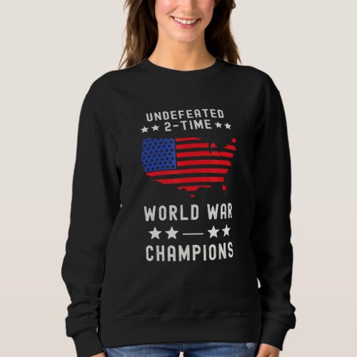 Undefeated 2_Time World War Champions 4th Of July  Sweatshirt