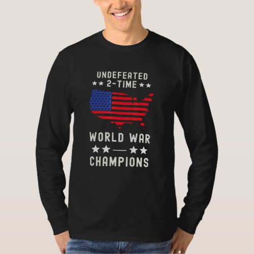 Undefeated 2_Time World War Champions 4th Of July  T_Shirt