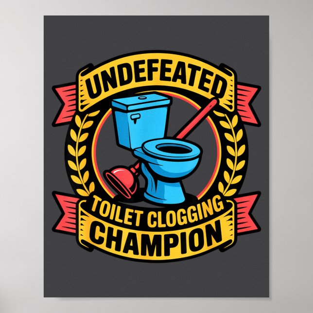 Undefeated Toilet Clogging Chamon Quirky Bathroom  Poster (Front)