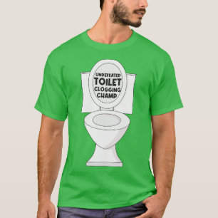 Undefeated toilet clogging champ T-Shirt