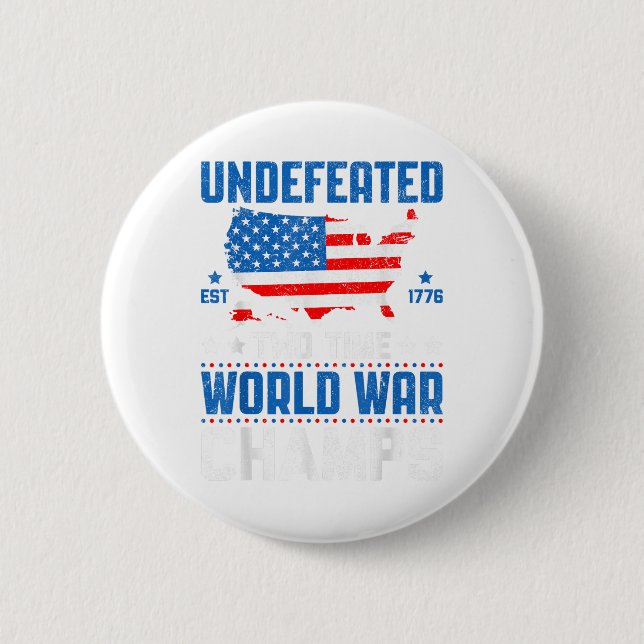Undefeated Two Time World War Champs Patriotic 4th Button (Front)
