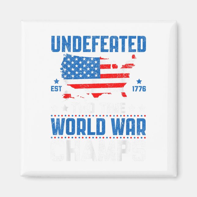Undefeated Two Time World War Champs Patriotic 4th Magnet (Front)