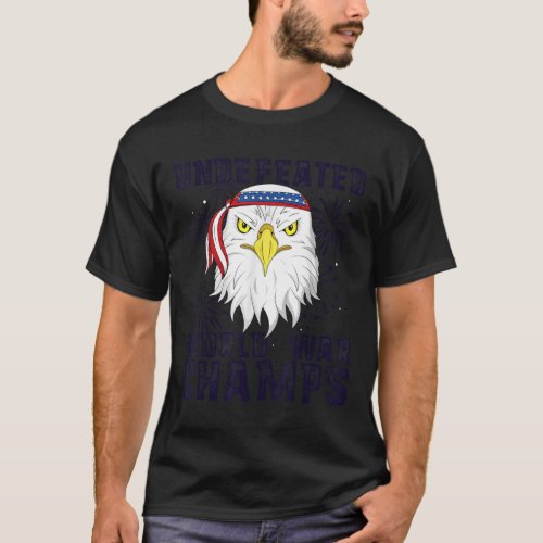 Undefeated World War Champs Eagle American 4th of  T_Shirt