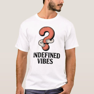 Undefined Vibes Emotional Ambiguity with Humor T-Shirt