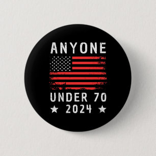 Under 70 2024 Anti Biden Anti Trump  Button