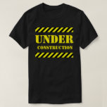 Under Construction T-shirt at Zazzle