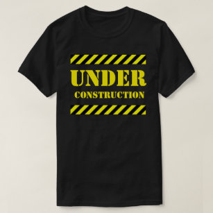 UNDER CONSTRUCTION T-Shirt