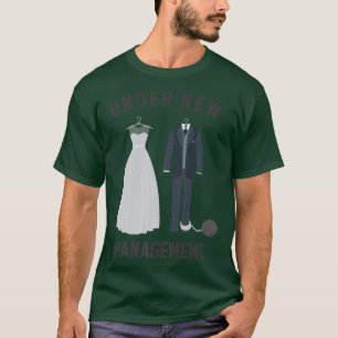 Under New Management for Bride and Groom Marriage  T-Shirt