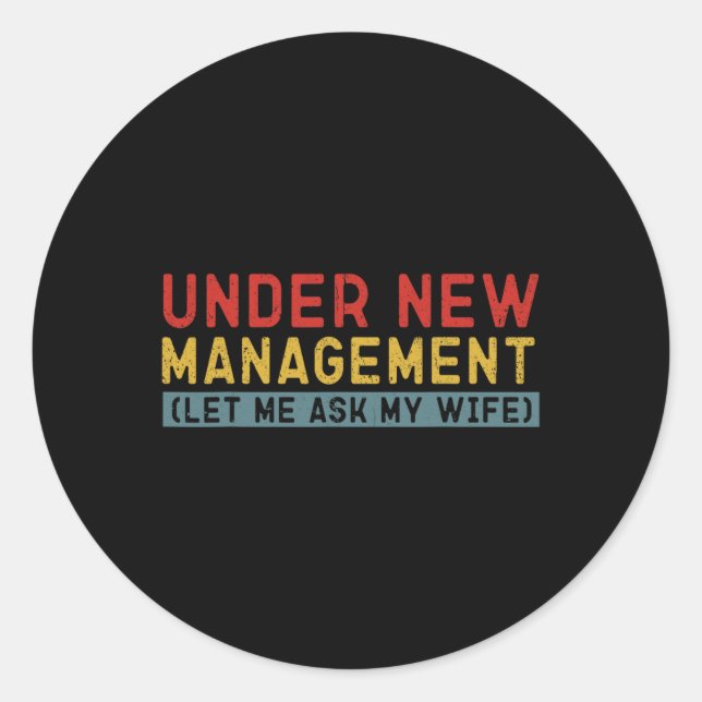 Under New Management Let Me Ask My Wife Boyfriend  Classic Round Sticker (Front)