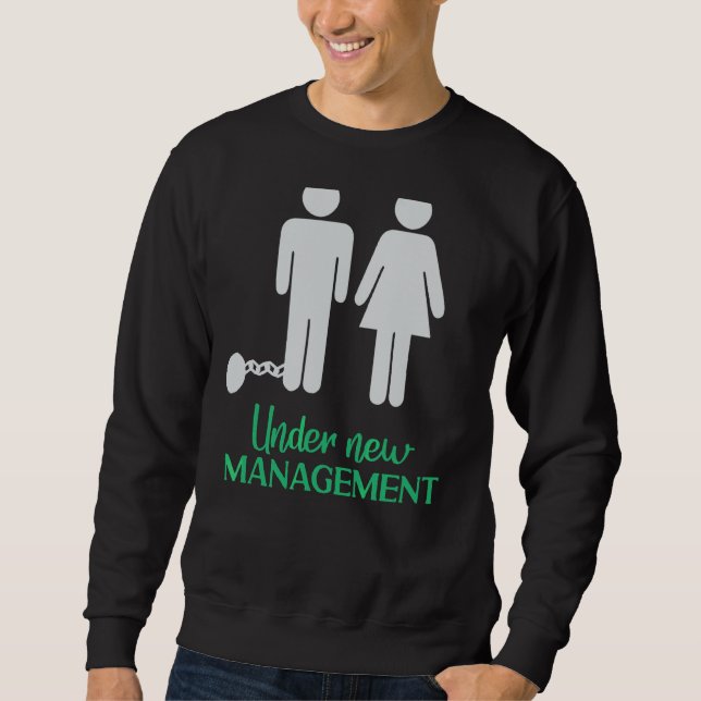Under New Management Married Groom Locked Up  Wedd Sweatshirt (Front)