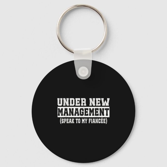 Under New Management Speak To My Fiancée Funny Hus Keychain (Front)