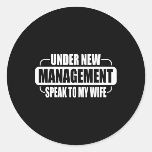 Under New Management Speak To My Wife New Husband Classic Round Sticker