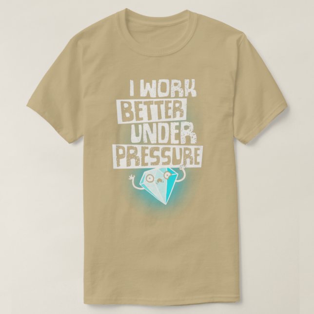 Under Pressure Diamond Motivational Funny Quote Of T-Shirt (Design Front)