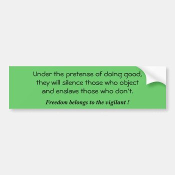 Under The Pretense Of Doing Good They Will Sile... Bumper Sticker by abadu44 at Zazzle