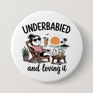 Underbabied and Loving It! Button