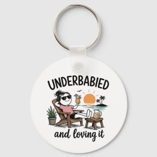 Underbabied and Loving It! Keychain